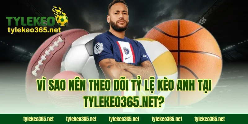 Vì sao nên theo dõi tỷ lệ kèo Anh tại webpagedesign.io?